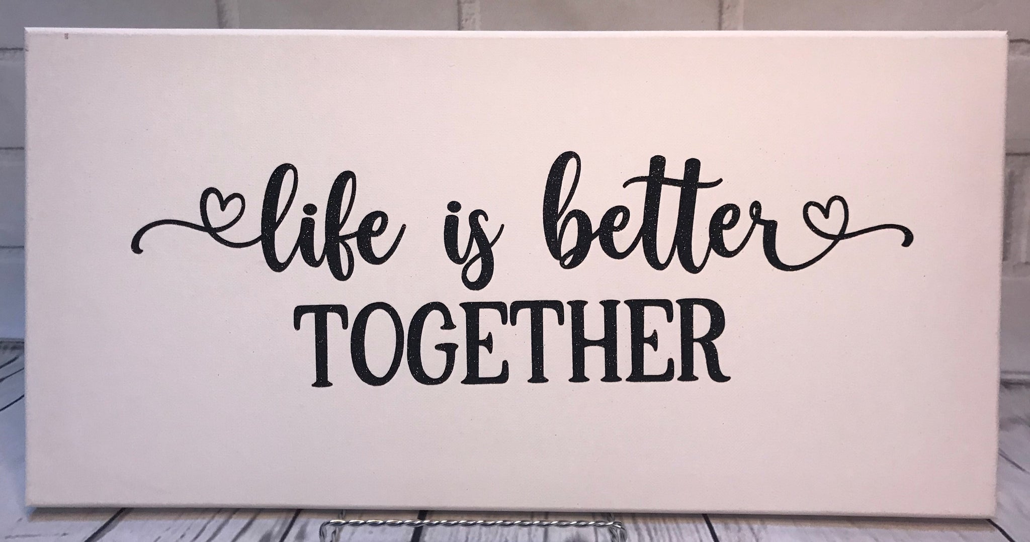 Life is Better Together, 10in x 20in